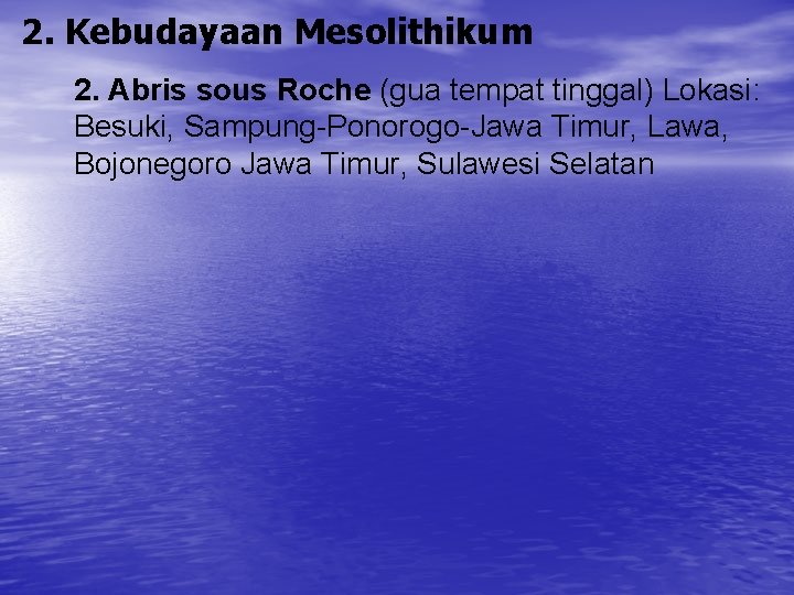 2. Kebudayaan Mesolithikum 2. Abris sous Roche (gua tempat tinggal) Lokasi: Besuki, Sampung-Ponorogo-Jawa Timur,