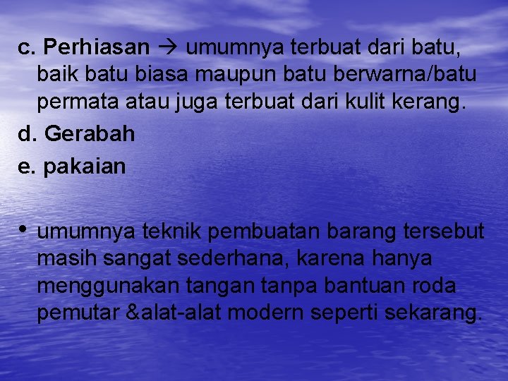 c. Perhiasan umumnya terbuat dari batu, baik batu biasa maupun batu berwarna/batu permata atau