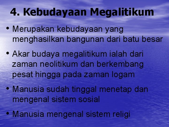 4. Kebudayaan Megalitikum • Merupakan kebudayaan yang menghasilkan bangunan dari batu besar • Akar