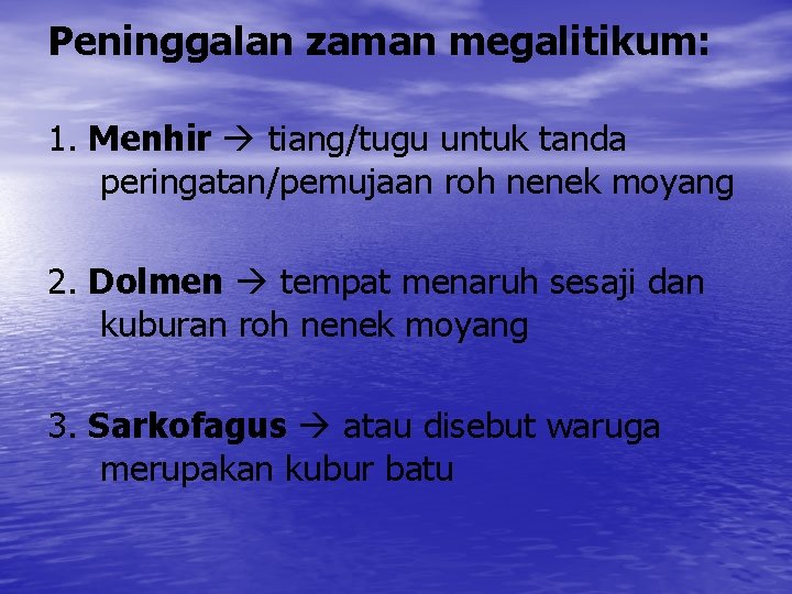 Peninggalan zaman megalitikum: 1. Menhir tiang/tugu untuk tanda peringatan/pemujaan roh nenek moyang 2. Dolmen