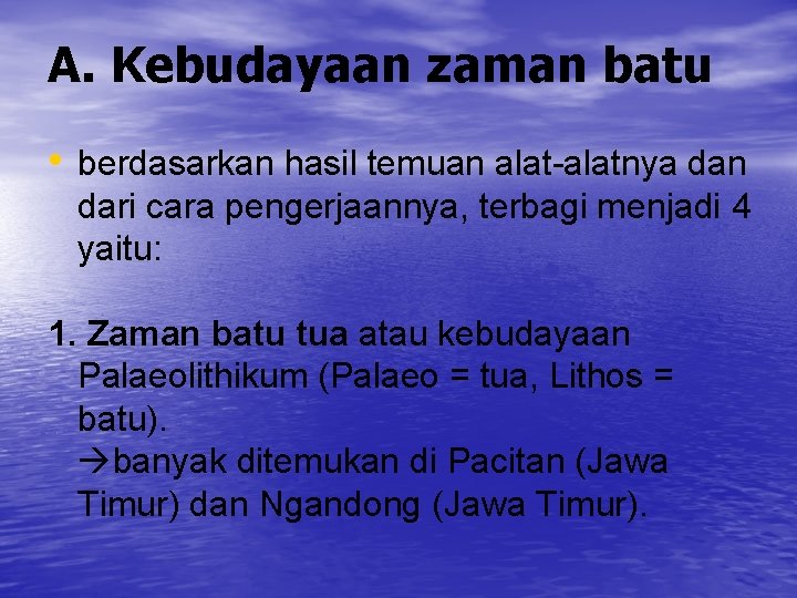 A. Kebudayaan zaman batu • berdasarkan hasil temuan alat-alatnya dan dari cara pengerjaannya, terbagi