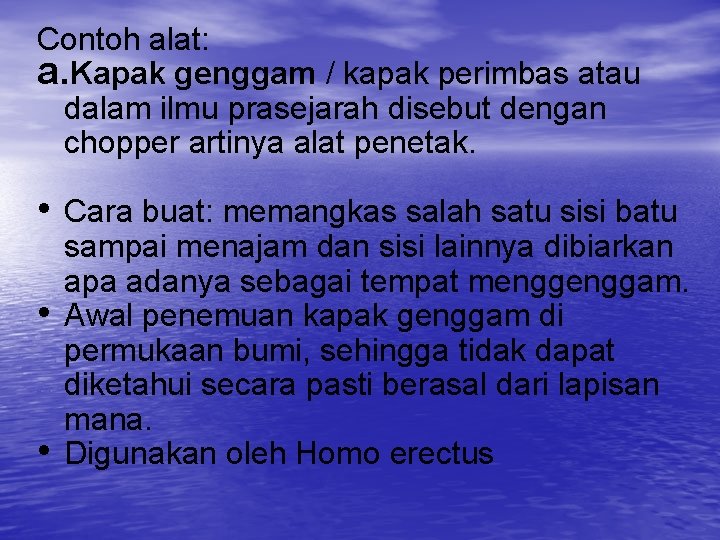 Contoh alat: a. Kapak genggam / kapak perimbas atau dalam ilmu prasejarah disebut dengan