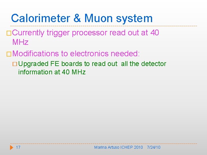 Calorimeter & Muon system �Currently trigger processor read out at 40 MHz �Modifications to