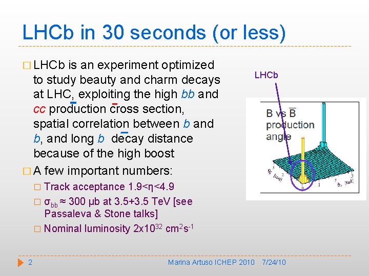 LHCb in 30 seconds (or less) � LHCb is an experiment optimized to study