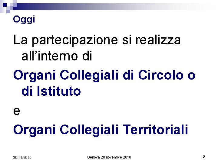 Oggi La partecipazione si realizza all’interno di Organi Collegiali di Circolo o di Istituto