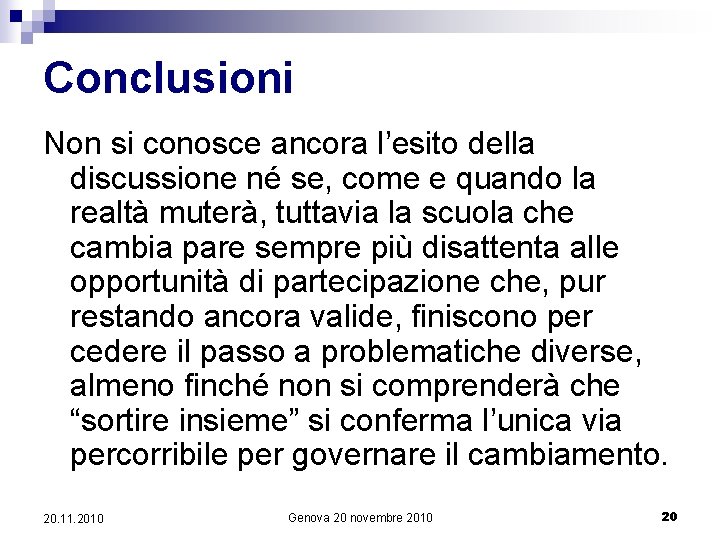 Conclusioni Non si conosce ancora l’esito della discussione né se, come e quando la