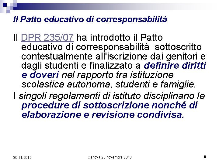 Il Patto educativo di corresponsabilità Il DPR 235/07 ha introdotto il Patto educativo di