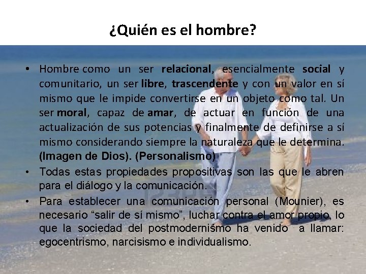 ¿Quién es el hombre? • Hombre como un ser relacional, esencialmente social y comunitario,