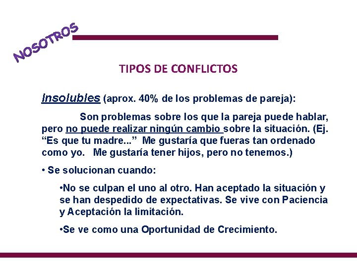 TIPOS DE CONFLICTOS Insolubles (aprox. 40% de los problemas de pareja): Son problemas sobre