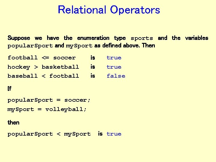 Relational Operators Suppose we have the enumeration type sports and the variables popular. Sport