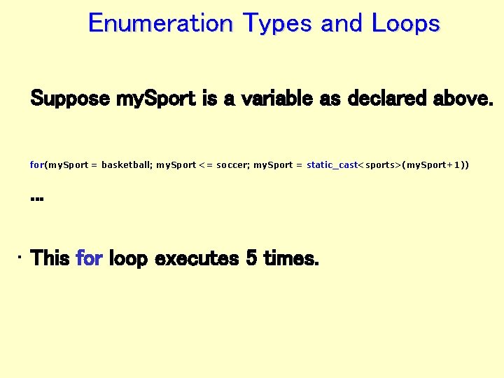 Enumeration Types and Loops Suppose my. Sport is a variable as declared above. for(my.