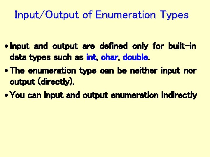 Input/Output of Enumeration Types · Input and output are defined only for built-in data