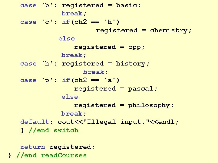 case 'b': registered = basic; break; case 'c': if(ch 2 == 'h') registered =