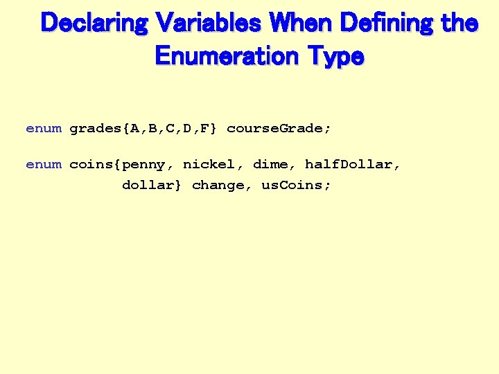 Declaring Variables When Defining the Enumeration Type enum grades{A, B, C, D, F} course.