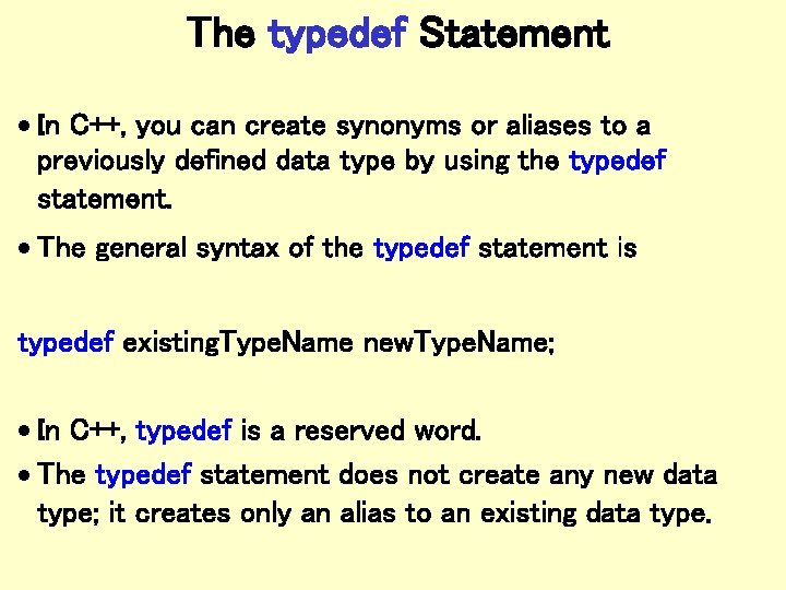 The typedef Statement · In C++, you can create synonyms or aliases to a