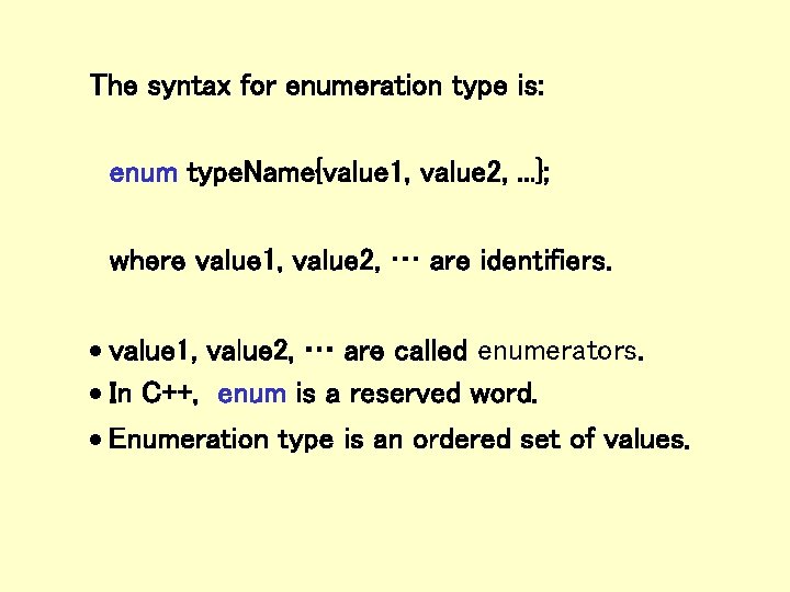 The syntax for enumeration type is: enum type. Name{value 1, value 2, . .