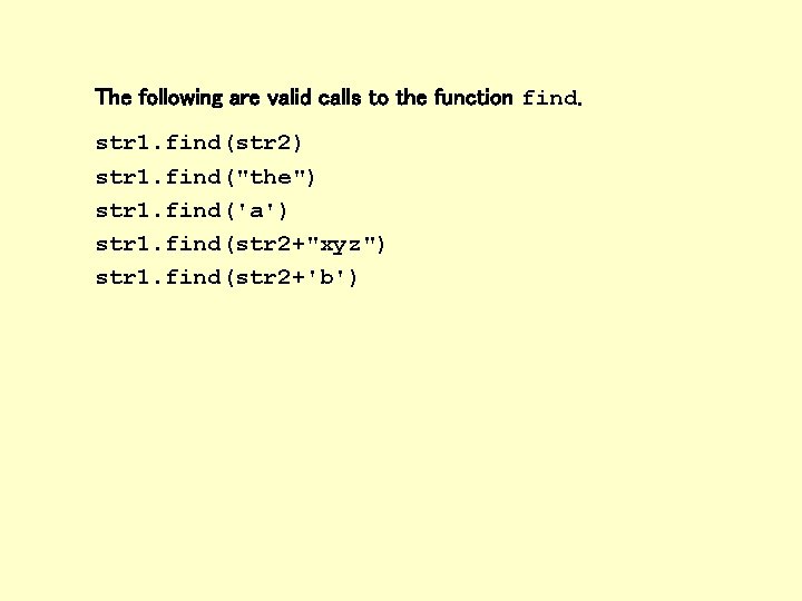 The following are valid calls to the function find. str 1. find(str 2) str