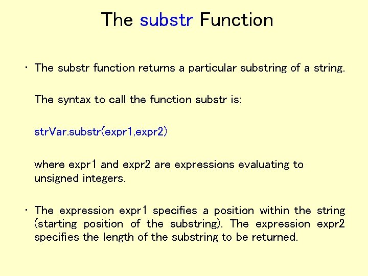 The substr Function • The substr function returns a particular substring of a string.