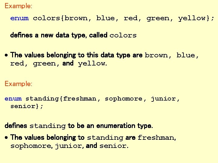Example: enum colors{brown, blue, red, green, yellow}; defines a new data type, called colors