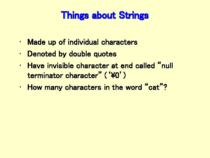 Things about Strings • Made up of individual characters • Denoted by double quotes