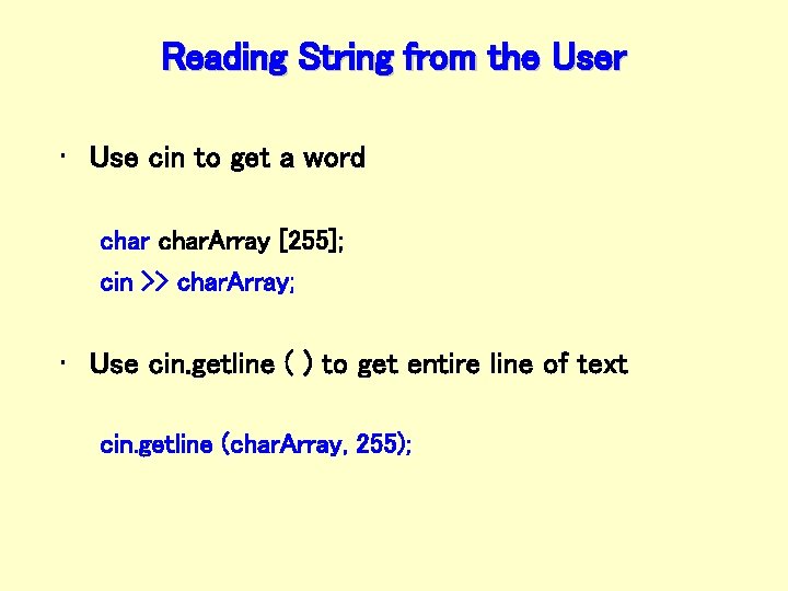 Reading String from the User • Use cin to get a word char. Array