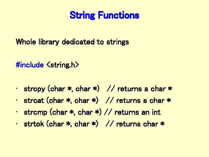 String Functions Whole library dedicated to strings #include <string. h> • • strcpy (char