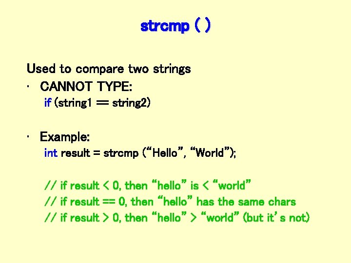 strcmp ( ) Used to compare two strings • CANNOT TYPE: if (string 1
