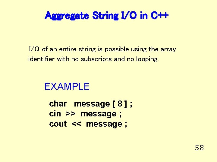 Aggregate String I/O in C++ I/O of an entire string is possible using the