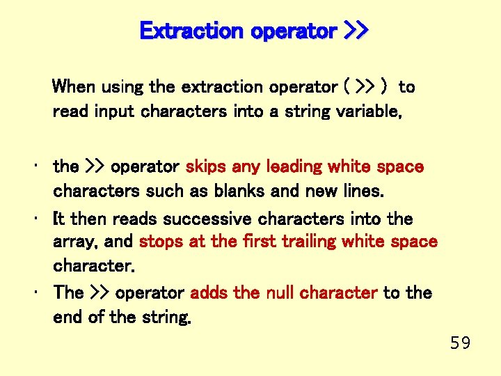 Extraction operator >> When using the extraction operator ( >> ) to read input