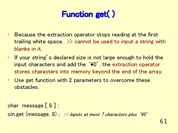 Function get( ) • Because the extraction operator stops reading at the first trailing
