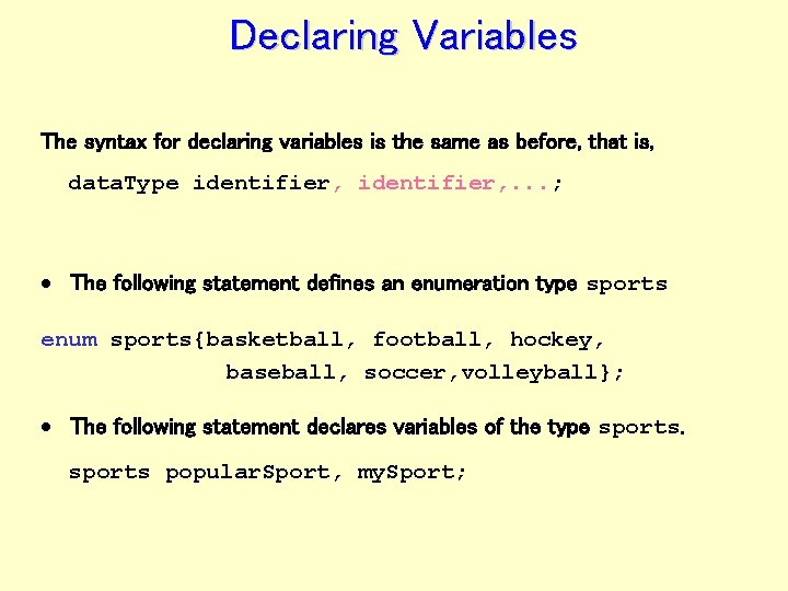 Declaring Variables The syntax for declaring variables is the same as before, that is,