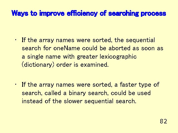 Ways to improve efficiency of searching process • If the array names were sorted,