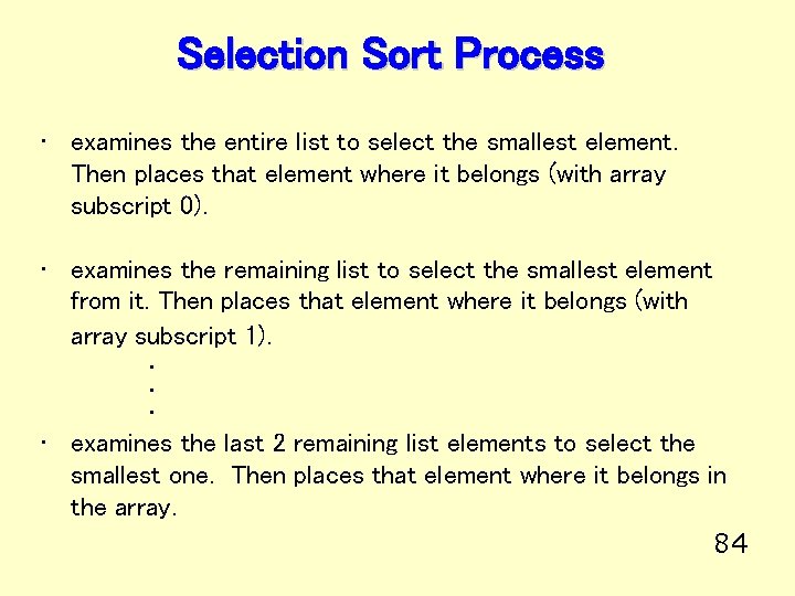 Selection Sort Process • examines the entire list to select the smallest element. Then