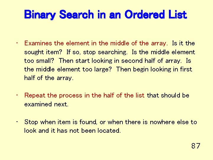 Binary Search in an Ordered List • Examines the element in the middle of