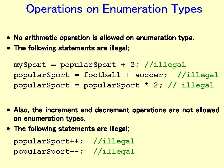 Operations on Enumeration Types · No arithmetic operation is allowed on enumeration type. ·
