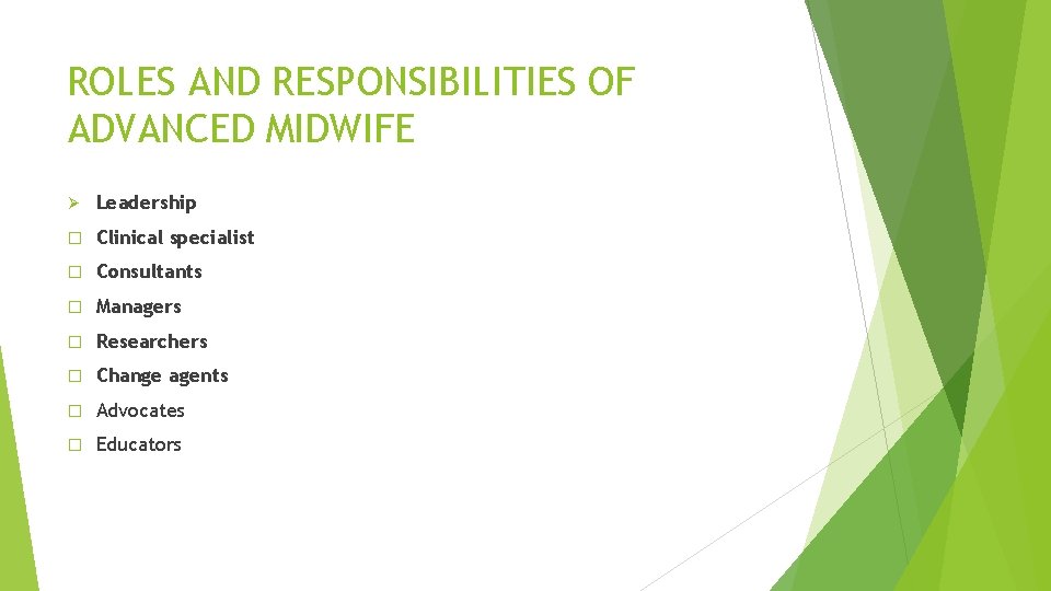 ROLES AND RESPONSIBILITIES OF ADVANCED MIDWIFE Ø Leadership � Clinical specialist � Consultants �