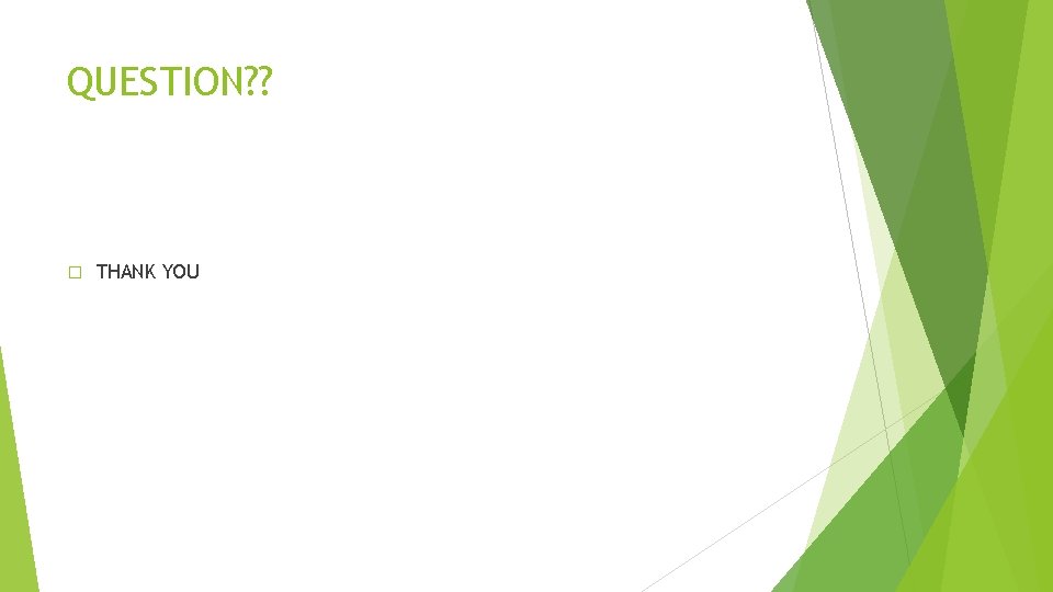 QUESTION? ? � THANK YOU QUESTION? ? � THANK YOU