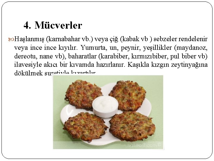 4. Mücverler Haşlanmış (karnabahar vb. ) veya çiğ (kabak vb ) sebzeler rendelenir veya