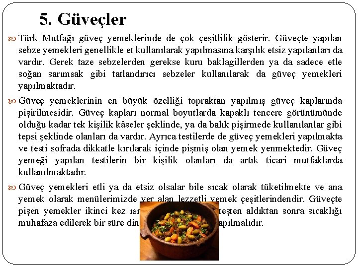 5. Güveçler Türk Mutfağı güveç yemeklerinde de çok çeşitlilik gösterir. Güveçte yapılan sebze yemekleri