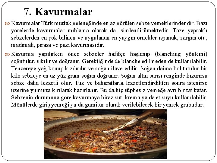 7. Kavurmalar Türk mutfak geleneğinde en az görülen sebze yemeklerindendir. Bazı yörelerde kavurmalar mıhlama