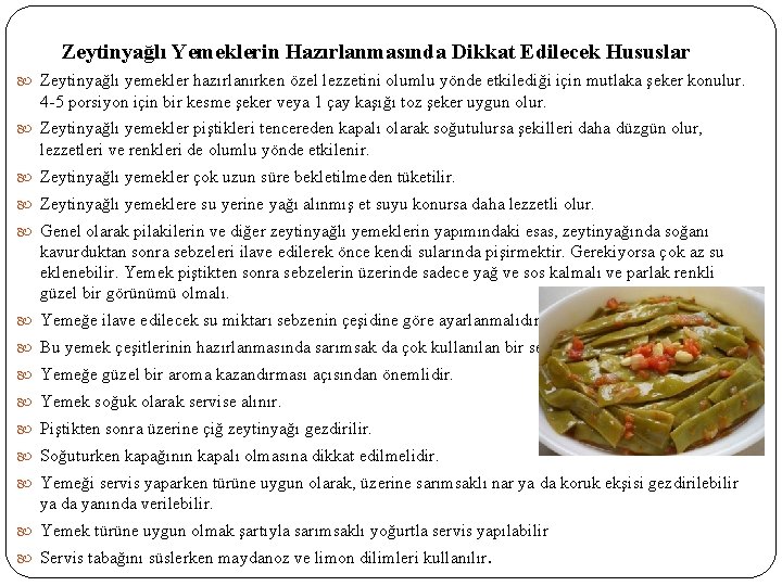 Zeytinyağlı Yemeklerin Hazırlanmasında Dikkat Edilecek Hususlar Zeytinyağlı yemekler hazırlanırken özel lezzetini olumlu yönde etkilediği