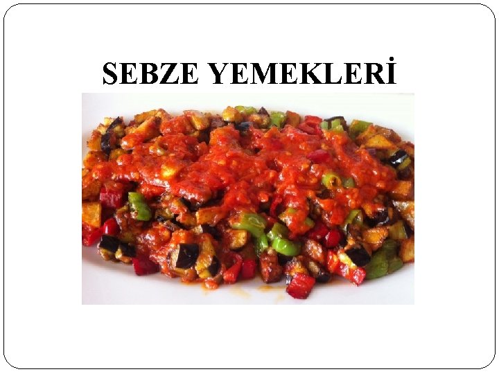 SEBZE YEMEKLERİ 