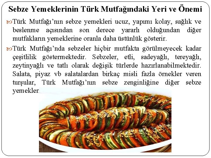 Sebze Yemeklerinin Türk Mutfağındaki Yeri ve Önemi Türk Mutfağı’nın sebze yemekleri ucuz, yapımı kolay,
