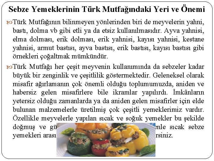 Sebze Yemeklerinin Türk Mutfağındaki Yeri ve Önemi Türk Mutfağının bilinmeyen yönlerinden biri de meyvelerin