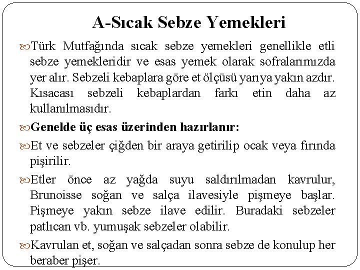 A-Sıcak Sebze Yemekleri Türk Mutfağında sıcak sebze yemekleri genellikle etli sebze yemekleridir ve esas