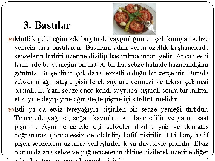 3. Bastılar Mutfak geleneğimizde bugün de yaygınlığını en çok koruyan sebze yemeği türü bastılardır.