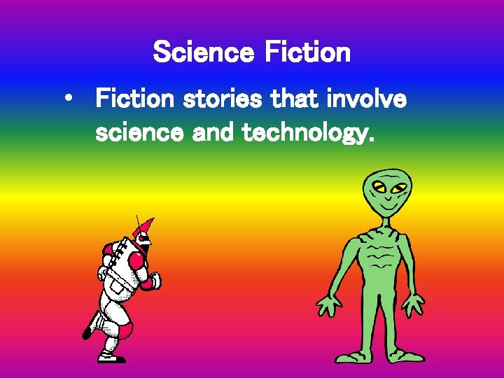 Science Fiction • Fiction stories that involve science and technology. 