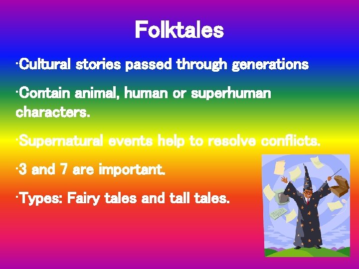Folktales • Cultural stories passed through generations • Contain animal, human or superhuman characters.
