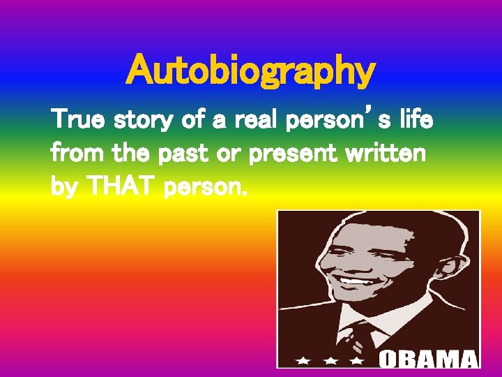 Autobiography True story of a real person’s life from the past or present written
