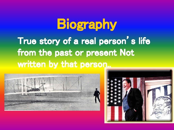 Biography True story of a real person’s life from the past or present Not